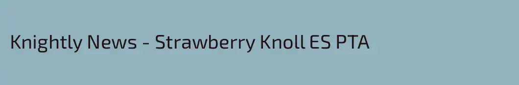 Knightly News - Strawberry Knoll ES PTA